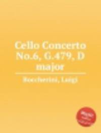 Концерт для виолончели No.6, G.479, ре мажор. Cello Concerto No.6, G.479, D major by Boccherini, Luigi