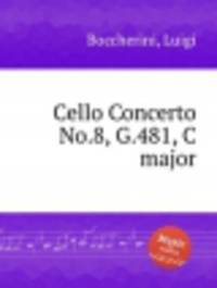 Концерт для виолончели No.8, G.481, до мажор. Cello Concerto No.8, G.481, C major by Boccherini, Luigi