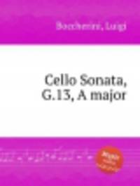Соната для виолончели, G.13, ля мажор. Cello Sonata, G.13, A major by Boccherini, Luigi