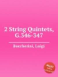 2 струнных квинтета, G.346-347. 2 String Quintets, G.346-347 by Boccherini, Luigi