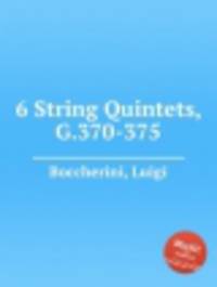 6 струнных квинтетов, G.370-375. 6 String Quintets, G.370-375 by Boccherini, Luigi