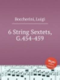 6 струнных секстетов, G.454-459. 6 String Sextets, G.454-459 by Boccherini, Luigi