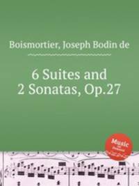 6 Suites and 2 Sonatas, Op.27