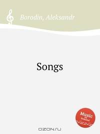 Песни. Songs by Borodin, Aleksandr