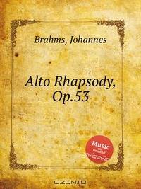Рапсодия для альта, op. 53. Alto Rhapsody, Op.53 by Brahms, Johannes