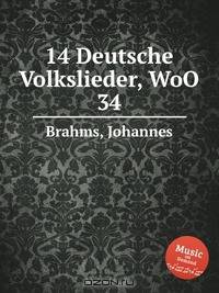 14 немецких народных песен, WoO 34. 14 Deutsche Volkslieder, WoO 34 by Brahms, Johannes