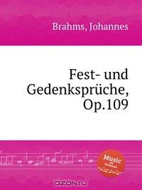 Фестиваль памяти, Op.109. Fest- und GedenksprГјche, Op.109 by Brahms, Johannes