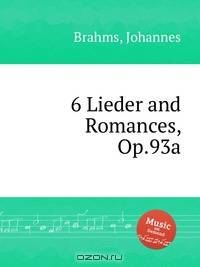 6 песен и романсов, op. 93а. 6 Lieder and Romances, Op.93a by Brahms, Johannes