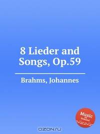 8 песен, op. 59. 8 Lieder and Songs, Op.59 by Brahms, Johannes