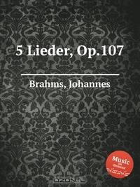 5 песен, op. 107. 5 Lieder, Op.107 by Brahms, Johannes