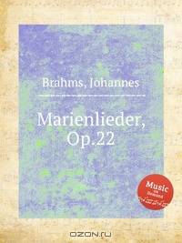 Песни Марии, op. 22. Marienlieder, Op.22 by Brahms, Johannes