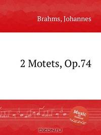 2 мотета, op. 74. 2 Motets, Op.74 by Brahms, Johannes