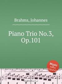 Фортепианное трио №.3, op. 101. Piano Trio No.3, Op.101 by Brahms, Johannes