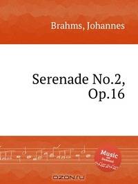 Серенада №.2, op. 16. Serenade No.2, Op.16 by Brahms, Johannes