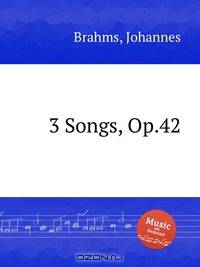 3 песни, op. 42. 3 Songs, Op.42 by Brahms, Johannes
