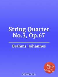 Струнный квартет №.3, op. 67. String Quartet No.3, Op.67 by Brahms, Johannes