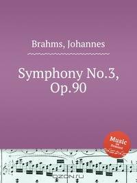 Симфония №.3, op. 90. Symphony No.3, Op.90 by Brahms, Johannes