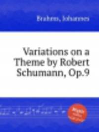 Вариации на тему Роберта Шумана, op. 9. Variations on a Theme by Robert Schumann, Op.9 by Brahms, Johannes