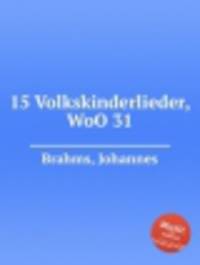 15 детских песен, WoO31. 15 Volkskinderlieder, WoO 31 by Brahms, Johannes