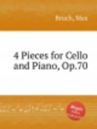 4 пьесы для виолончели и фортепиано, Op.70. 4 Pieces for Cello and Piano, Op.70 by Bruch, Max