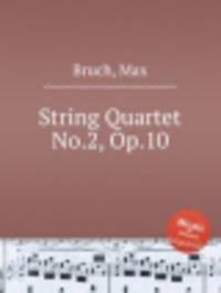 Струнный квартет No.2, Op.10. String Quartet No.2, Op.10 by Bruch, Max