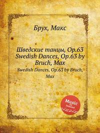 Шведские танцы, Op.63. Swedish Dances, Op.63 by Bruch, Max