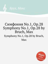 Симфония No.1, Op.28. Symphony No.1, Op.28 by Bruch, Max