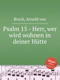 Psalm 15 - Herr, wer wird wohnen in deiner Htte