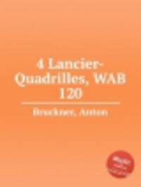 4-улан кадрили, WAB 120. 4 Lancier-Quadrilles, WAB 120 by Bruckner, Anton