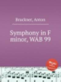 Симфония фа минор, WAB 99. Symphony in F minor, WAB 99 by Bruckner, Anton