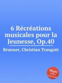 6 Rcrations musicales pour la Jeunesse, Op.40