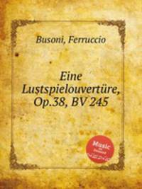Eine Lustspielouvertre, Op.38, BV 245