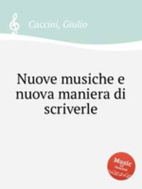 Nuove musiche e nuova maniera di scriverle