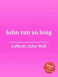 John ran so long