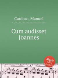 Cum audisset Joannes