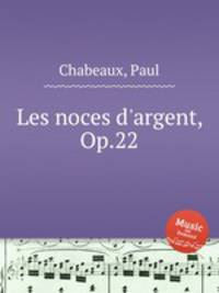 Les noces d`argent, Op.22