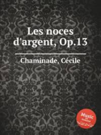 Les noces d`argent, Op.13