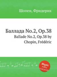 Баллада No.2, Op.38. Ballade No.2, Op.38 by Chopin, Frdric
