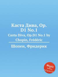 Каста Дива, Op.D1 No.1. Casta Diva, Op.D1 No.1 by Chopin, Frdric