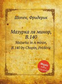 Мазурка ля минор, B.140. Mazurka in A minor, B.140 by Chopin, Frdric