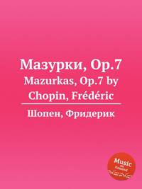 Мазурки, Op.7. Mazurkas, Op.7 by Chopin, Frdric