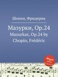 Мазурки, Op.24. Mazurkas, Op.24 by Chopin, Frdric