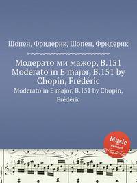 Модерато ми мажор, B.151. Moderato in E major, B.151 by Chopin, Frdric