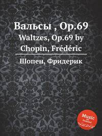 Вальсы , Op.69. Waltzes, Op.69 by Chopin, Frdric