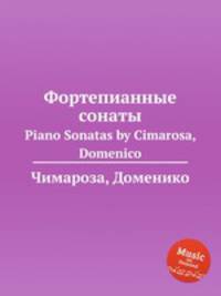 Фортепианные сонаты. Piano Sonatas by Cimarosa, Domenico