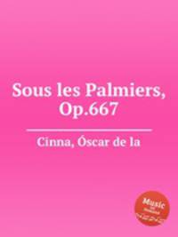 Sous les Palmiers, Op.667