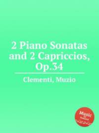 2 сонаты для фортепиано и 2 каприччио, Op.34. 2 Piano Sonatas and 2 Capriccios, Op.34 by Clementi, Muzio