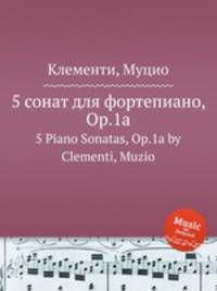 5 сонат для фортепиано, Op.1a. 5 Piano Sonatas, Op.1a by Clementi, Muzio