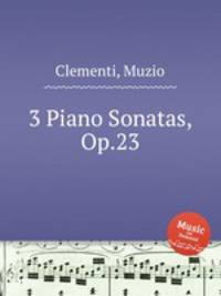 3 сонаты для фортепиано, Op.23. 3 Piano Sonatas, Op.23 by Clementi, Muzio