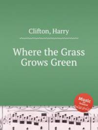 Where the Grass Grows Green